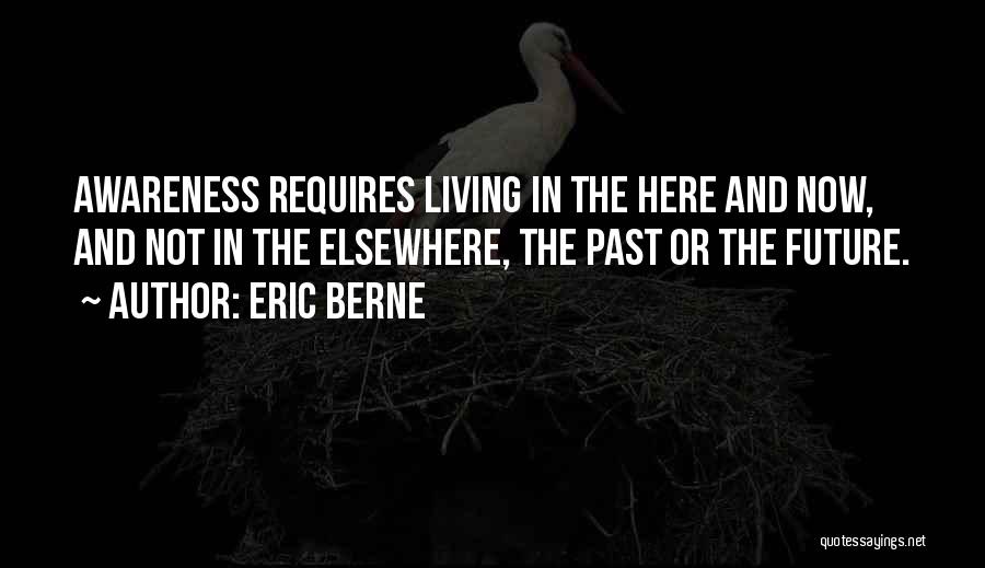 Not Living In The Past Or Future Quotes By Eric Berne