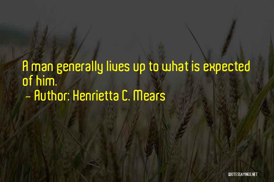 Not Living Up To Someone's Expectations Quotes By Henrietta C. Mears