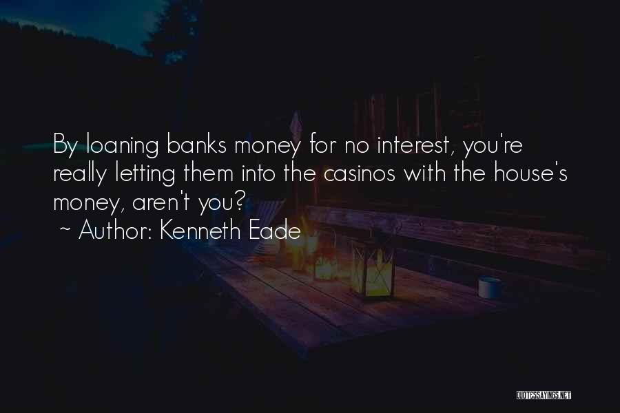 Not Loaning Money Quotes By Kenneth Eade