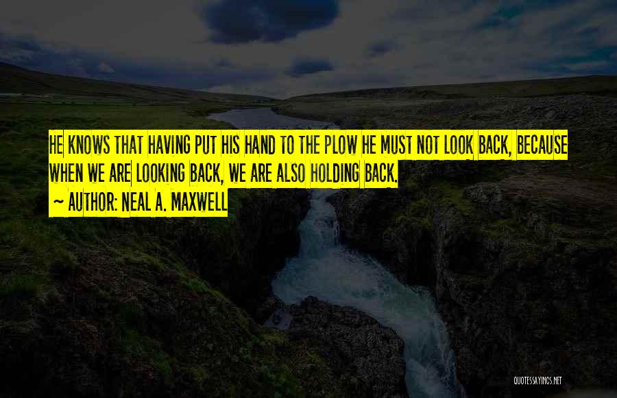 Not Look Back Quotes By Neal A. Maxwell