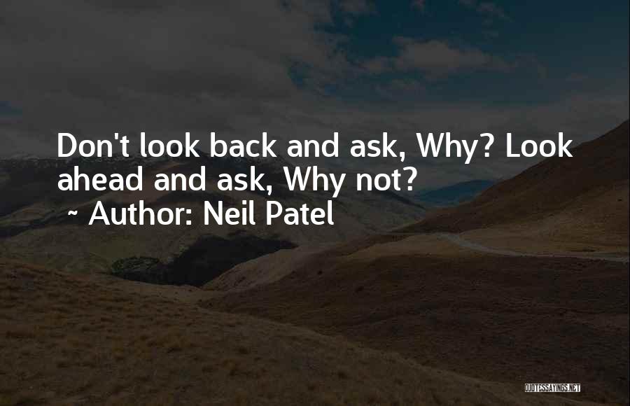 Not Look Back Quotes By Neil Patel