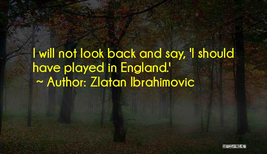 Not Look Back Quotes By Zlatan Ibrahimovic