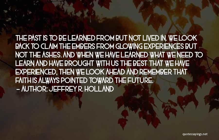 Not Looking Ahead Quotes By Jeffrey R. Holland