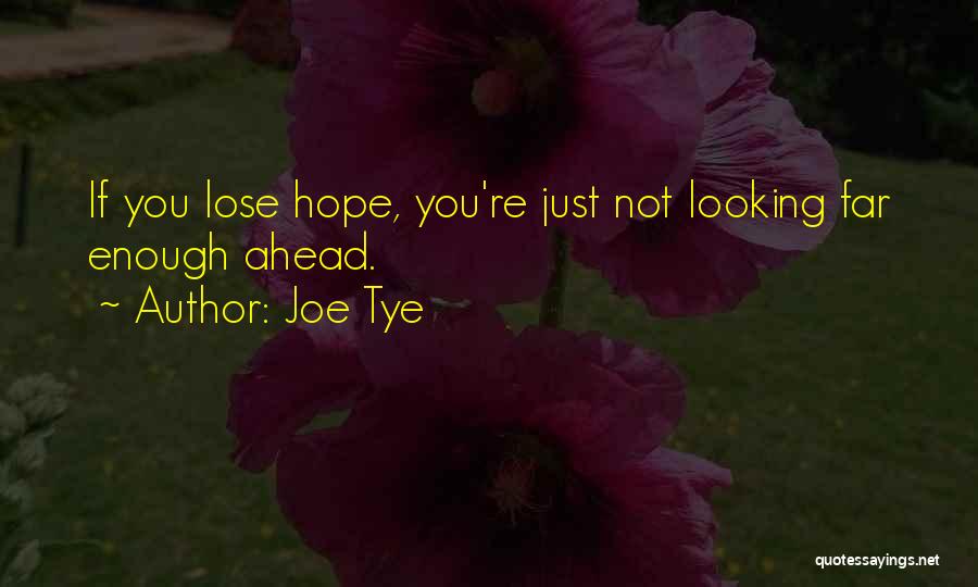 Not Looking Ahead Quotes By Joe Tye