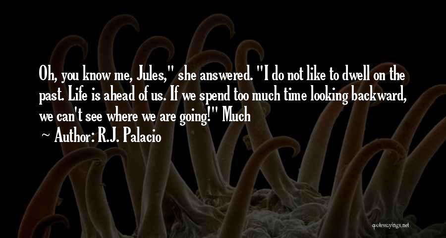 Not Looking Ahead Quotes By R.J. Palacio