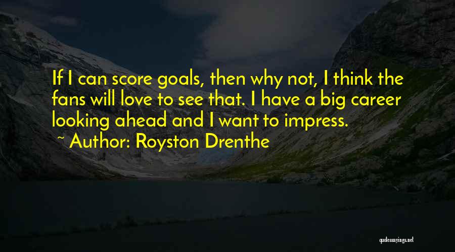 Not Looking Ahead Quotes By Royston Drenthe