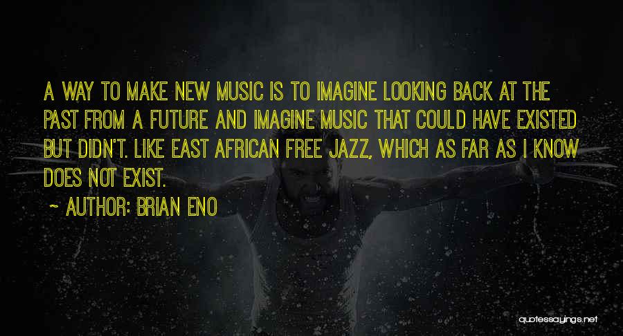 Not Looking Back At The Past Quotes By Brian Eno