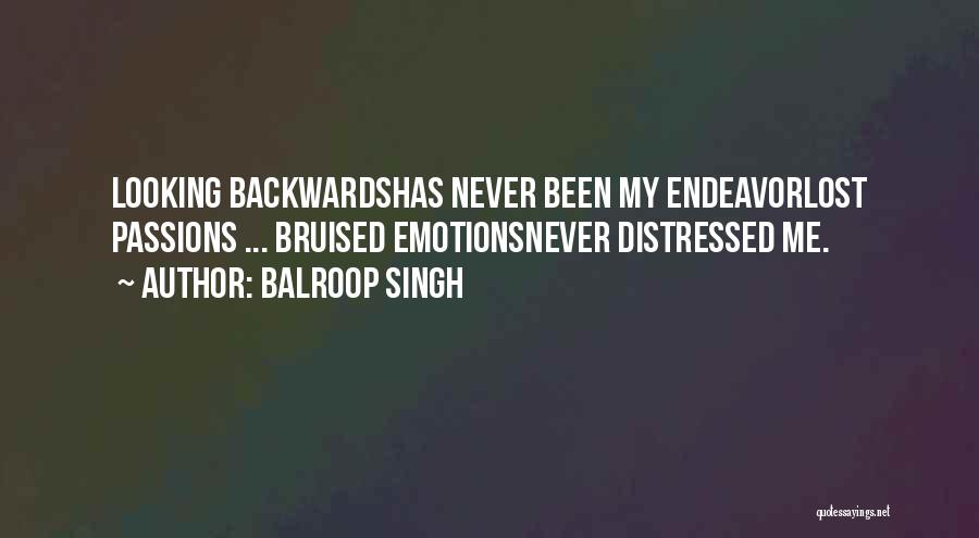 Not Looking Backwards Quotes By Balroop Singh