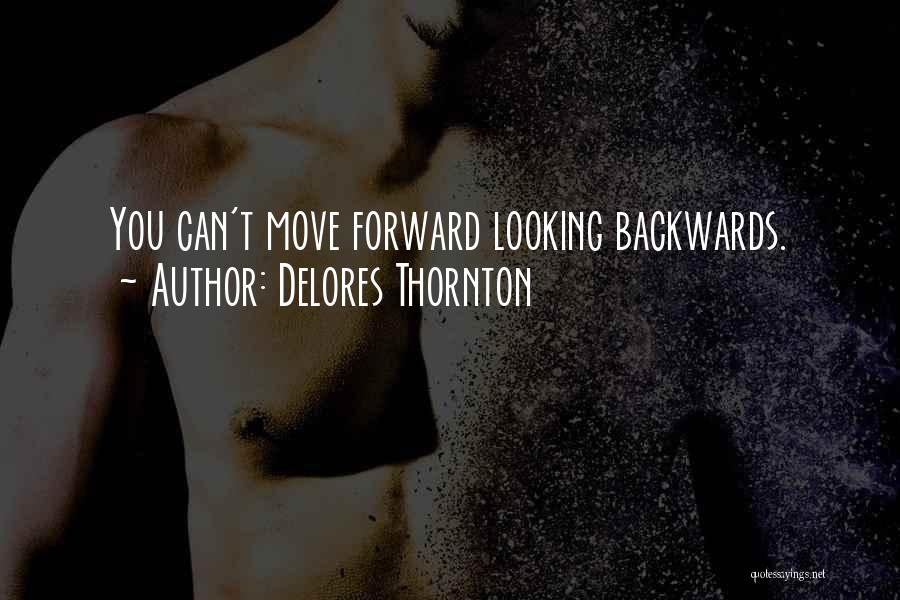 Not Looking Backwards Quotes By Delores Thornton