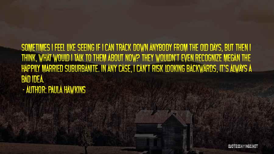 Not Looking Backwards Quotes By Paula Hawkins