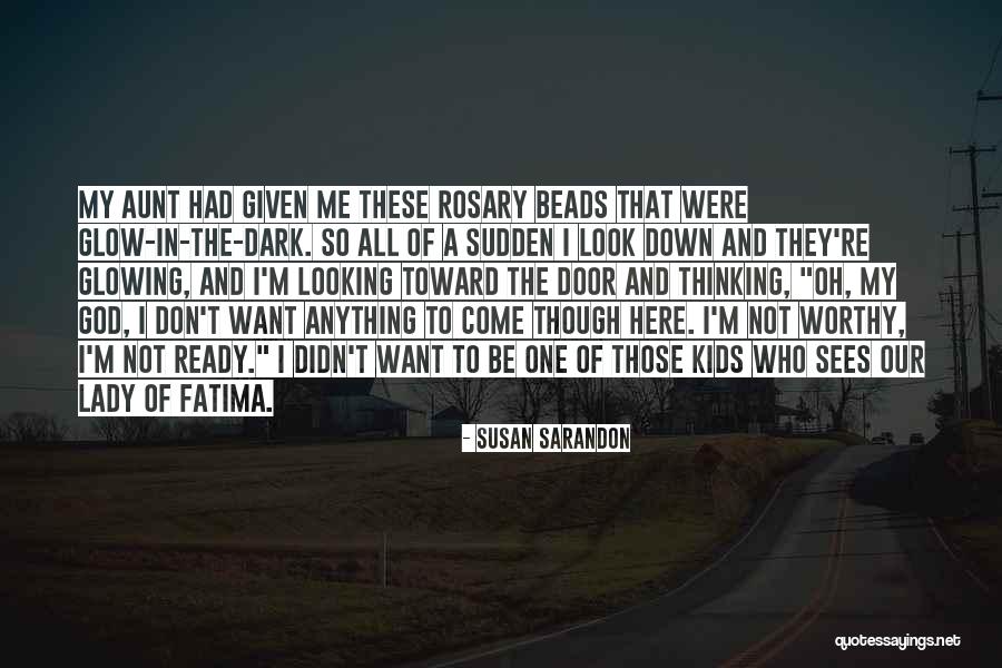 Not Looking Down Quotes By Susan Sarandon