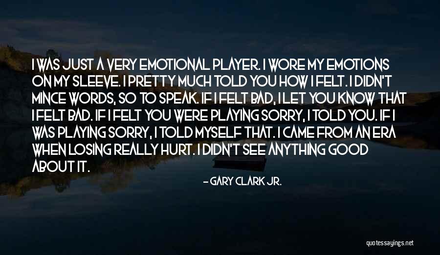 Not Losing Something Good Quotes By Gary Clark Jr.