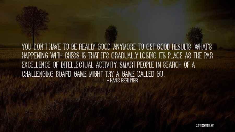 Not Losing Something Good Quotes By Hans Berliner