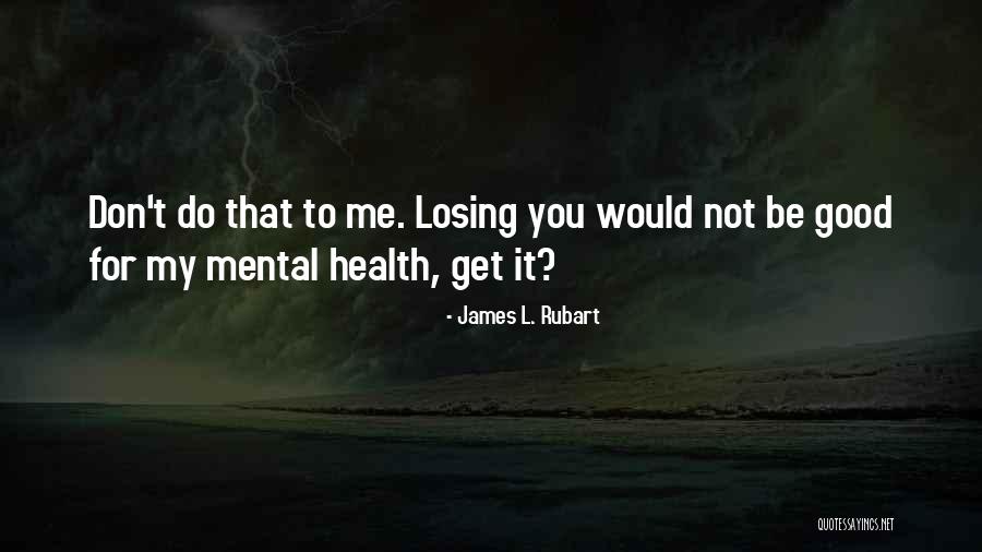 Not Losing Something Good Quotes By James L. Rubart