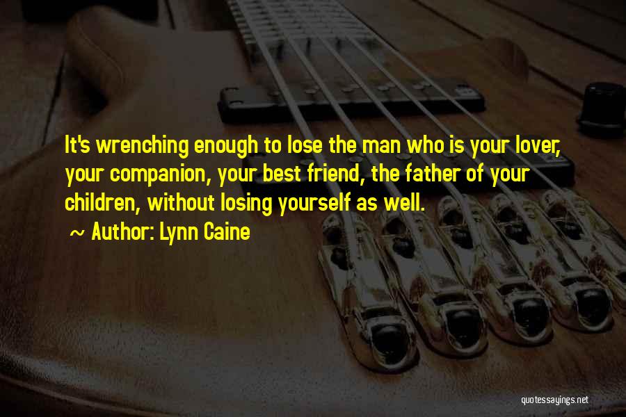 Not Losing Your Best Friend Quotes By Lynn Caine