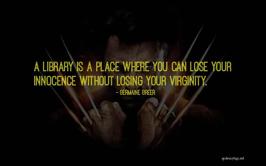 Not Losing Your Virginity Quotes By Germaine Greer Not Losing Your Virginity Quotes By Germaine Greer