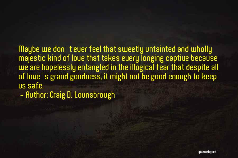Not Loving Someone Enough Quotes By Craig D. Lounsbrough