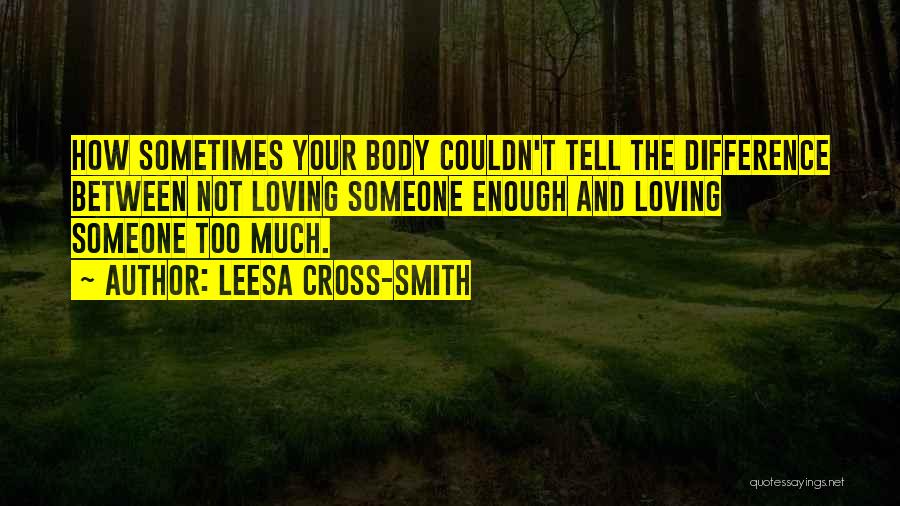 Not Loving Someone Enough Quotes By Leesa Cross-Smith