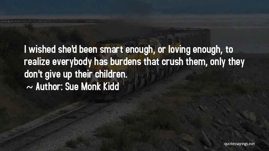 Not Loving Someone Enough Quotes By Sue Monk Kidd