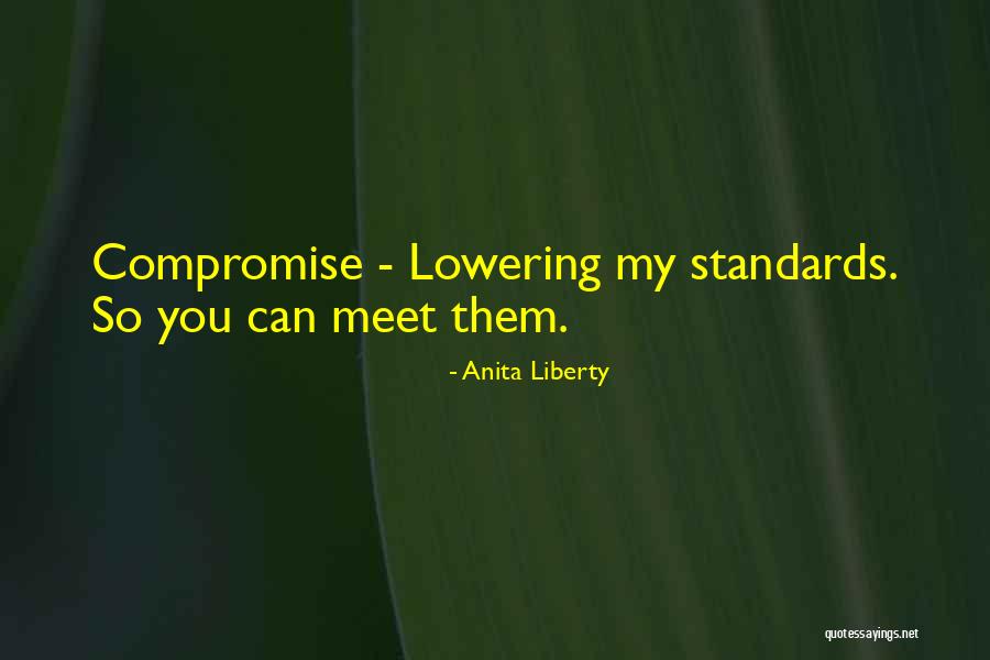 Not Lowering Your Standards Quotes By Anita Liberty