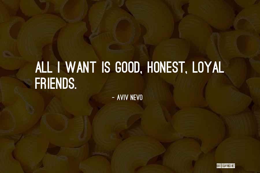 Not Loyal Friends Quotes By Aviv Nevo