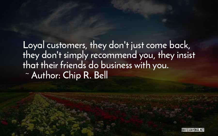 Not Loyal Friends Quotes By Chip R. Bell