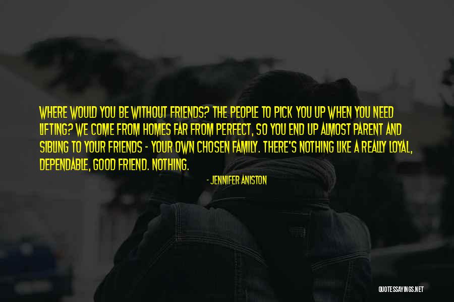 Not Loyal Friends Quotes By Jennifer Aniston