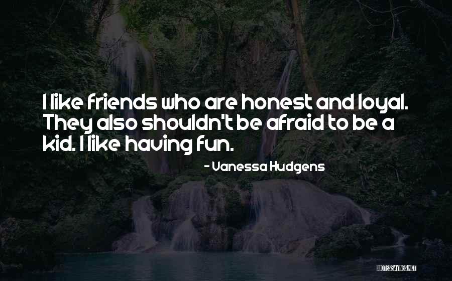 Not Loyal Friends Quotes By Vanessa Hudgens