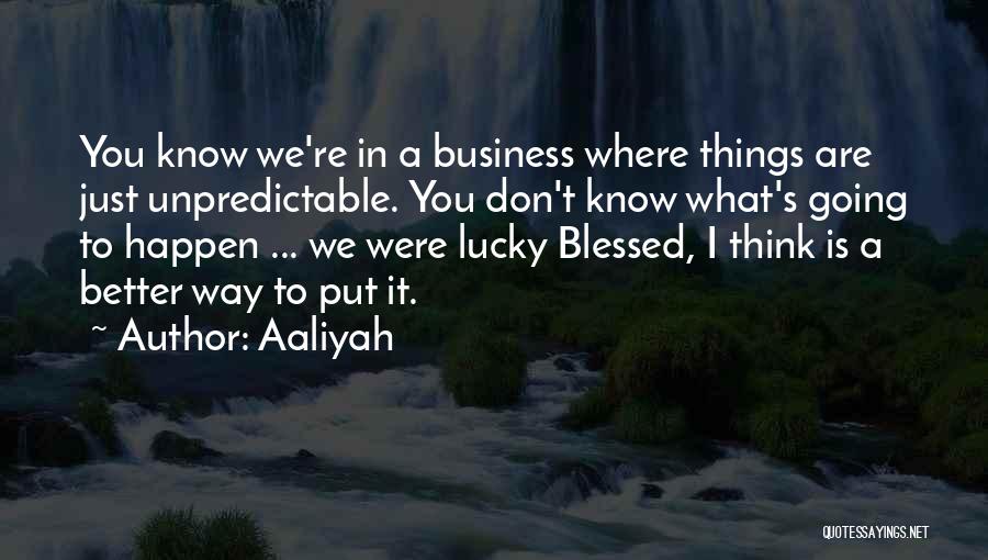 Not Lucky But Blessed Quotes By Aaliyah