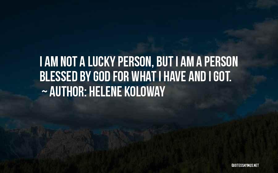 Not Lucky But Blessed Quotes By Helene Koloway