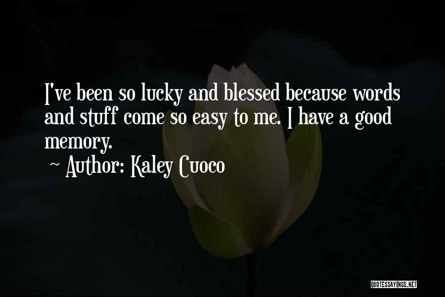 Not Lucky But Blessed Quotes By Kaley Cuoco