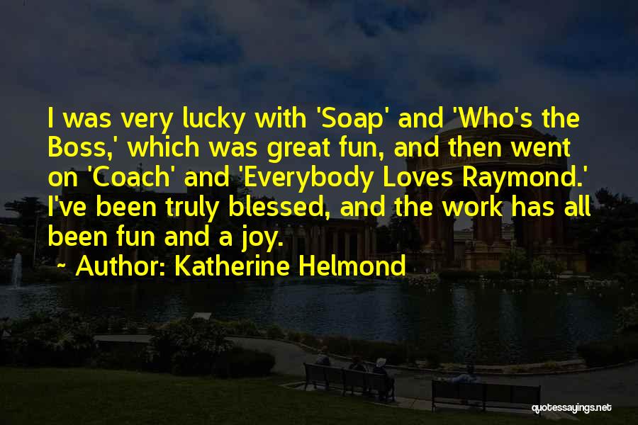 Not Lucky But Blessed Quotes By Katherine Helmond