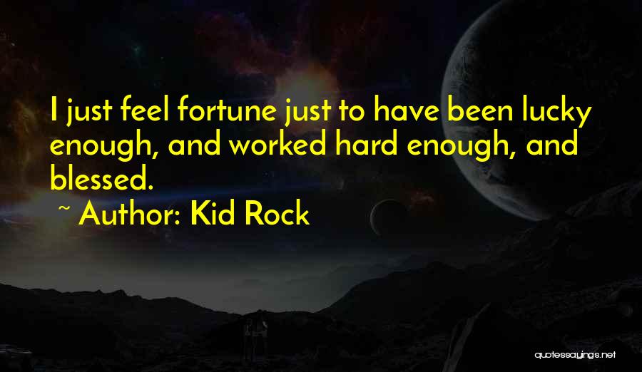 Not Lucky But Blessed Quotes By Kid Rock