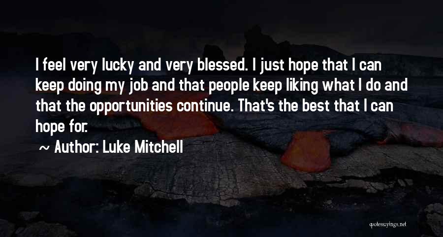 Not Lucky But Blessed Quotes By Luke Mitchell