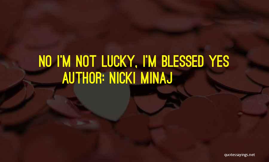 Not Lucky But Blessed Quotes By Nicki Minaj