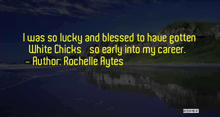 Not Lucky But Blessed Quotes By Rochelle Aytes
