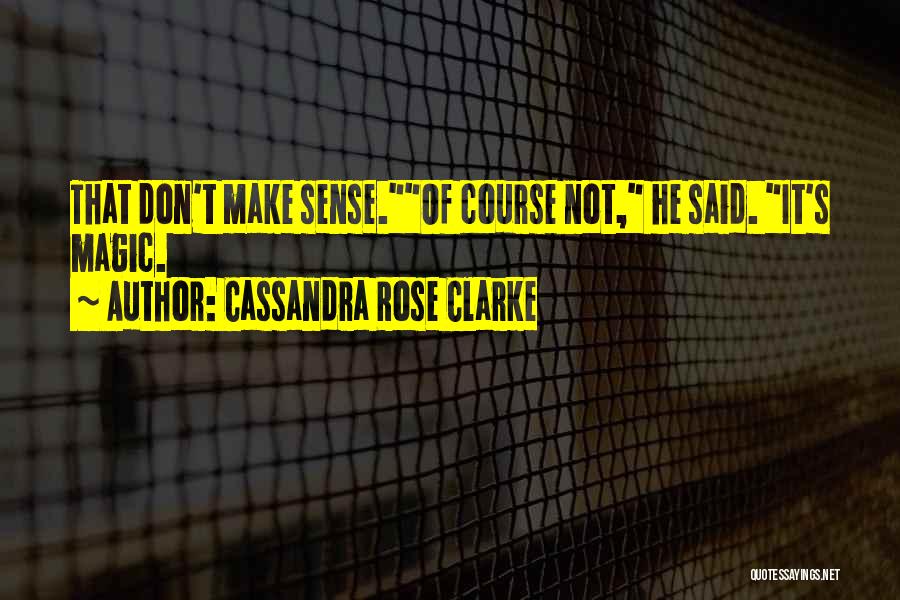 Not Make Sense Quotes By Cassandra Rose Clarke