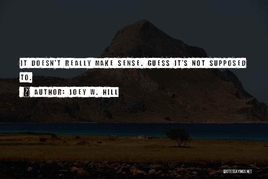 Not Make Sense Quotes By Joey W. Hill