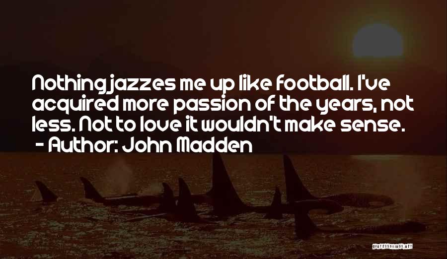 Not Make Sense Quotes By John Madden