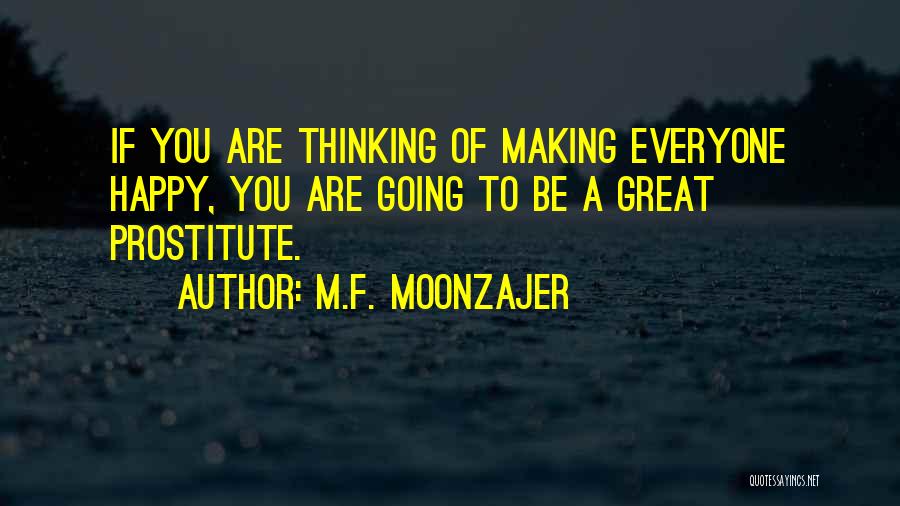 Not Making Everyone Happy Quotes By M.F. Moonzajer