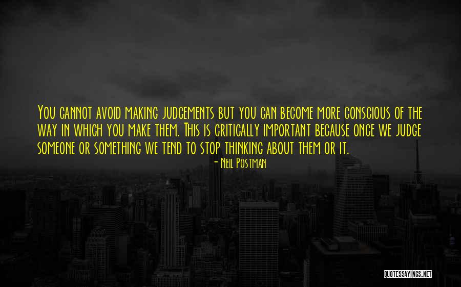 Not Making Judgements Quotes By Neil Postman Not Making Judgements Quotes By Neil Postman