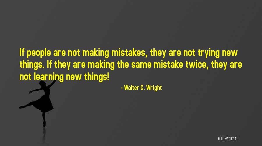Not Making The Same Mistakes Quotes By Walter C. Wright Not Making The Same Mistakes Quotes By Walter C. Wright