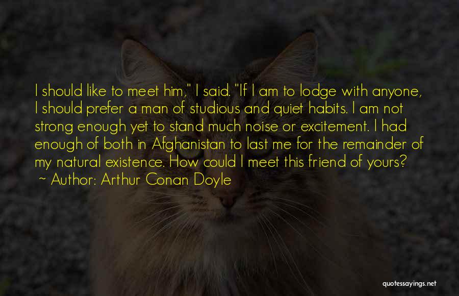 Not Man Enough For Me Quotes By Arthur Conan Doyle