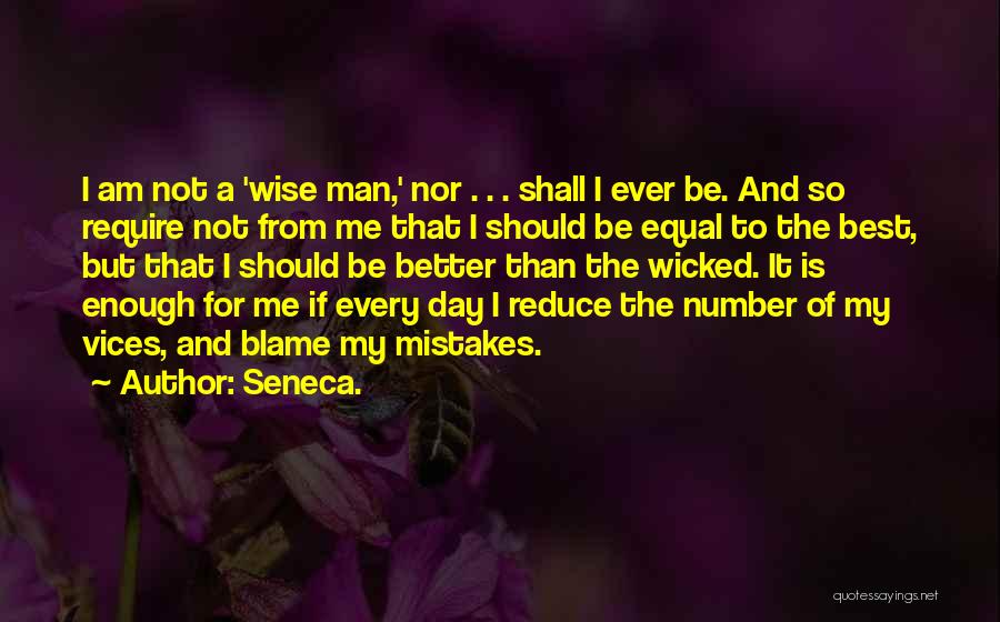 Not Man Enough For Me Quotes By Seneca.