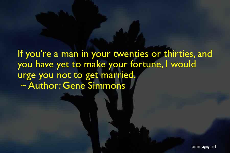 Not Married Yet Quotes By Gene Simmons