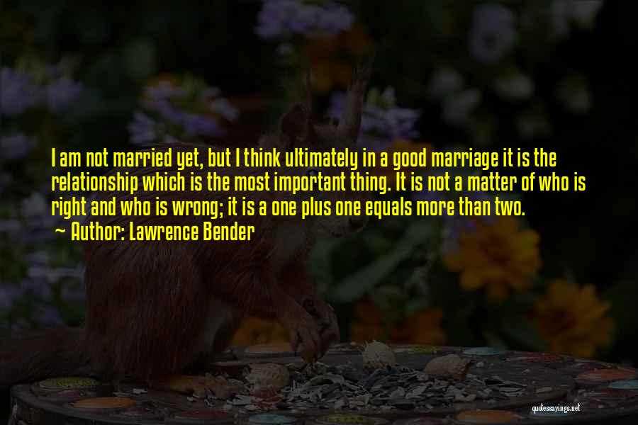 Not Married Yet Quotes By Lawrence Bender