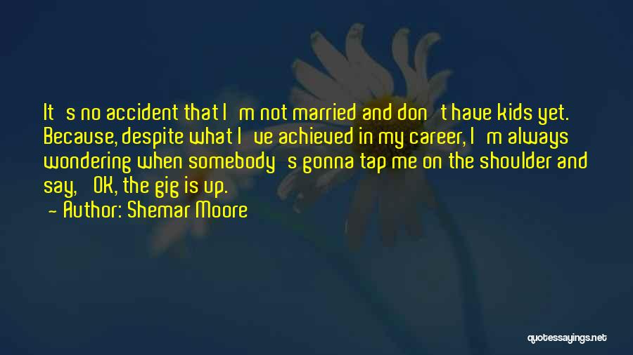 Not Married Yet Quotes By Shemar Moore