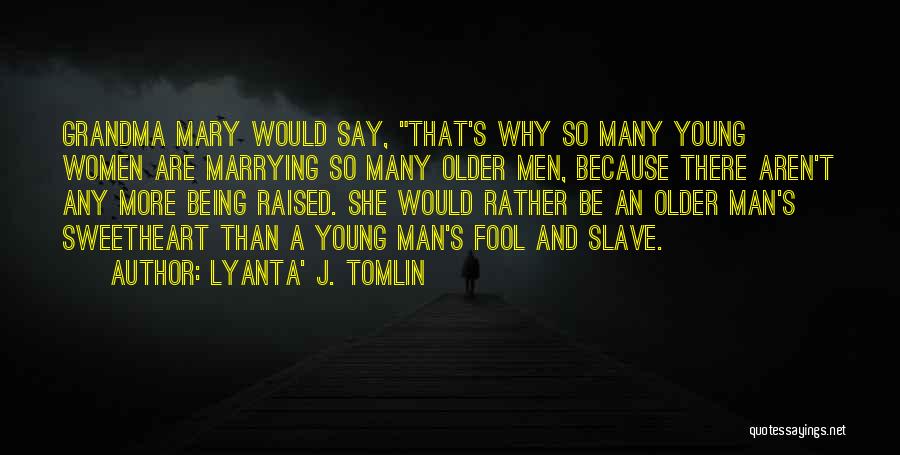 Not Marrying Young Quotes By Lyanta' J. Tomlin