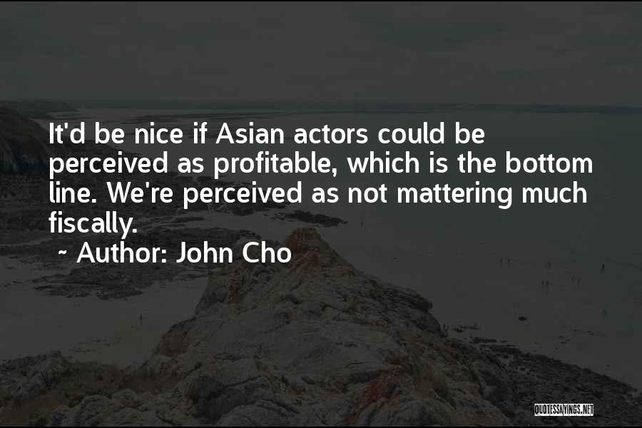 Not Mattering Quotes By John Cho