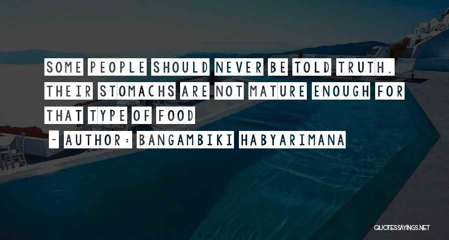 Not Mature Enough Quotes By Bangambiki Habyarimana